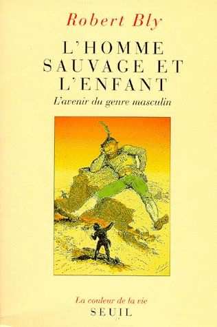 L'homme sauvage et l'enfant. L'avenir du genre masculin