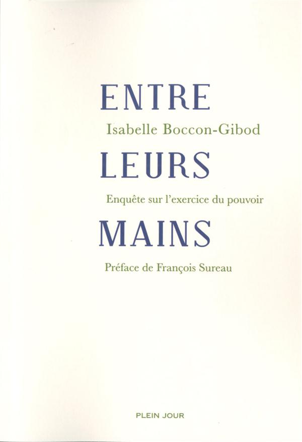 Entre leurs mains. Enquête sur l'exercice du pouvoir