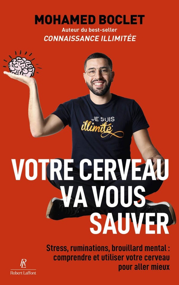 Votre cerveau va vous sauver. Stress, ruminations, brouillard mental : comprendre et muscler votre c