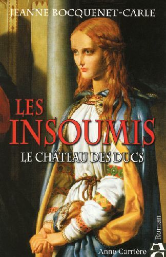 Les insoumis Tome 1 : Le château des Ducs