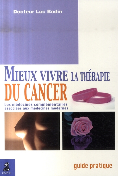 Mieux vivre la thérapie du cancer. Les médecines complémentaires associées aux médecines modernes