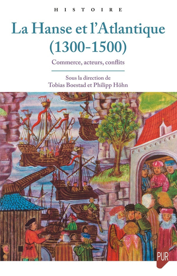 La Hanse et l'Atlantique (1300-1500). Commerce, acteurs, conflits