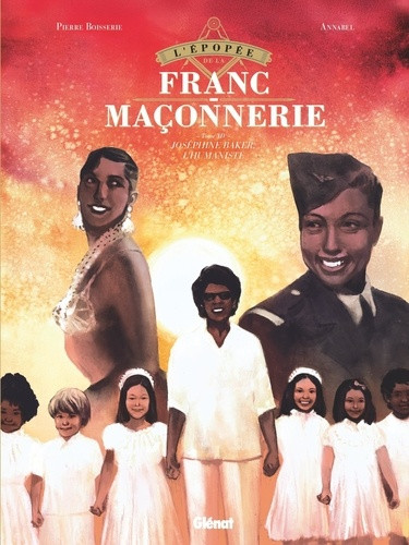 L'épopée de la franc-maçonnerie Tome 14 : Joséphine Baker, l'humaniste