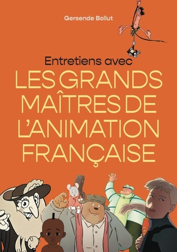 Entretiens avec les grands maîtres de l'animation française