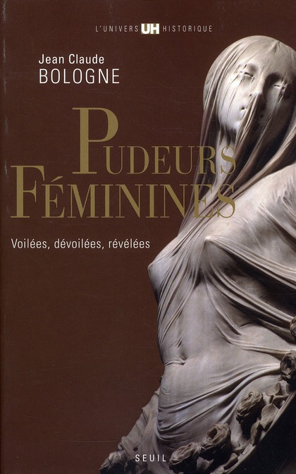 Pudeurs féminines. Voilées, dévoilées, révélées