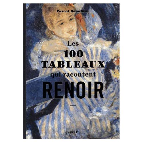 Les 100 tableaux qui racontent Renoir
