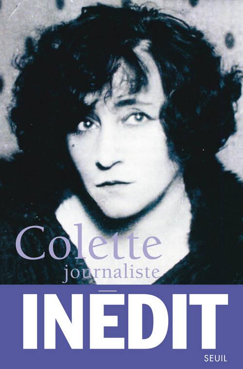 Colette journaliste. Chroniques et reportages 1893-1955