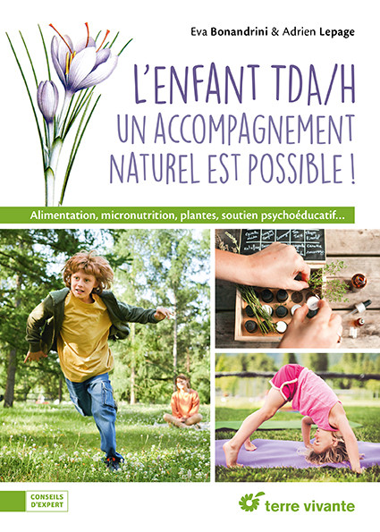 L'enfant TDAH. Un accompagnement naturel est possible ! Alimentation, micronutrition, plantes, souti