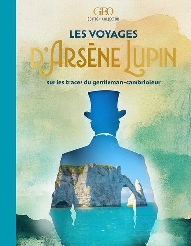 Les voyages d'Arsène Lupin. Sur les traces du gentleman-cambrioleur, Edition collector
