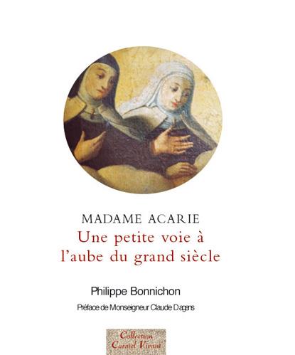 Une "petite voie", à l'aube du grand siècle. Madame Acarie, la bienheureuse Marie de l'Incarnation (
