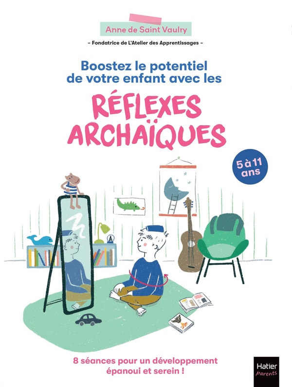 Boostez le potentiel de votre enfant avec les réflexes archaïques. 8 séances pour un développement é