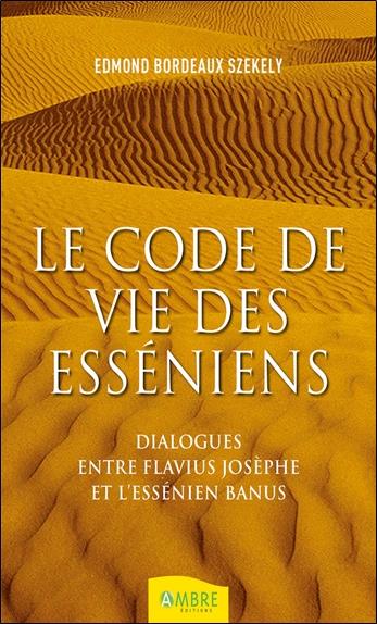 Le code de vie des esséniens. Dialogues entre Flavius Joseph et l'essénien Banus