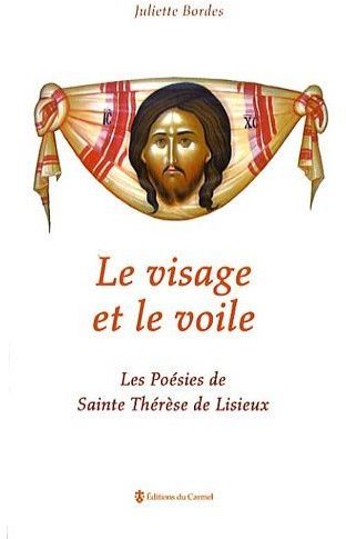 Le visage et le voile. Les poésies de Sainte Thérèse de Lisieux