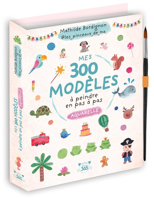 Mes 300 modèles à peindre en pas à pas - Aquarelle. Avec 1 pinceau