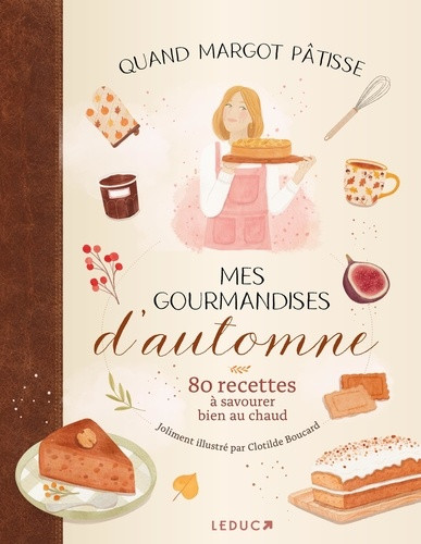Mes gourmandises d'automne. 80 recettes à savourer bien au chaud