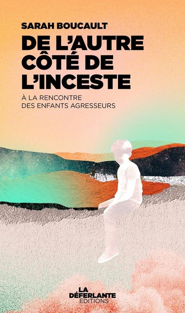 De l'autre côté de l'inceste. A la rencontre des enfants agresseurs