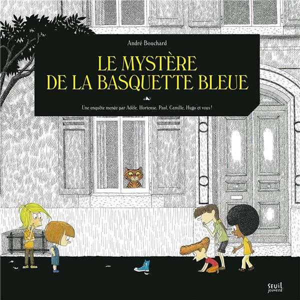 Une enquête menée par Adèle, Hortense, Paul, Camille, Hugo et vous ! : Le mystère de la basquette bl