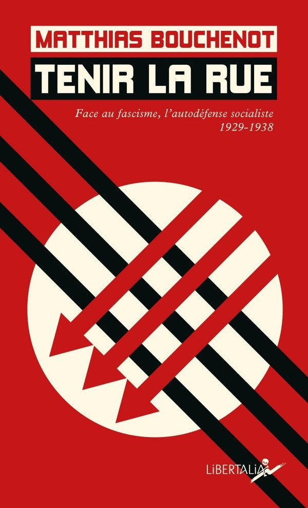 Tenir la rue. Face au fascisme, l'autodéfense socialiste, 1929-1938