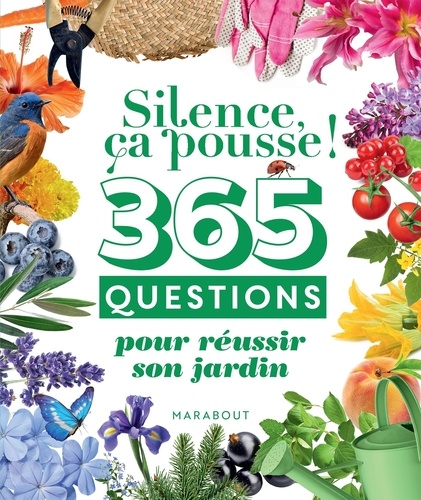 365 questions pour réussir son jardin. Silence ça pousse !