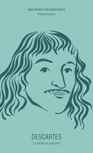 Descartes. La vérité en question