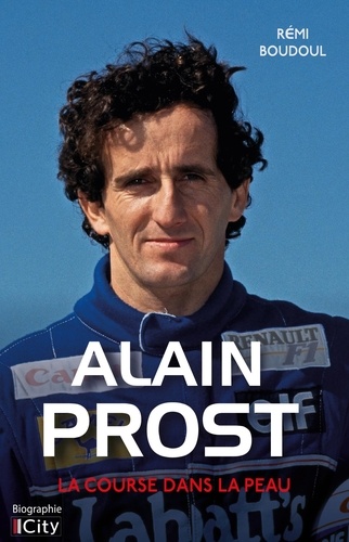 Alain Prost. La course dans la peau