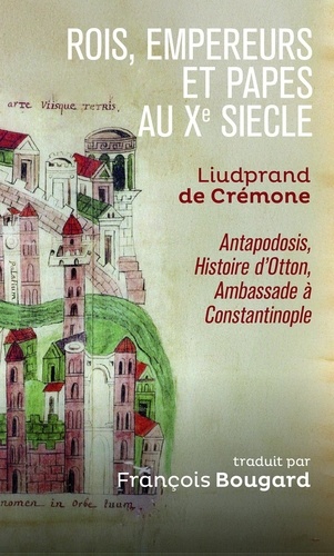 Rois, empereurs et papes au Xe siècle : Antapodosis, Histoire d'Otton, Ambassade à Constantinople