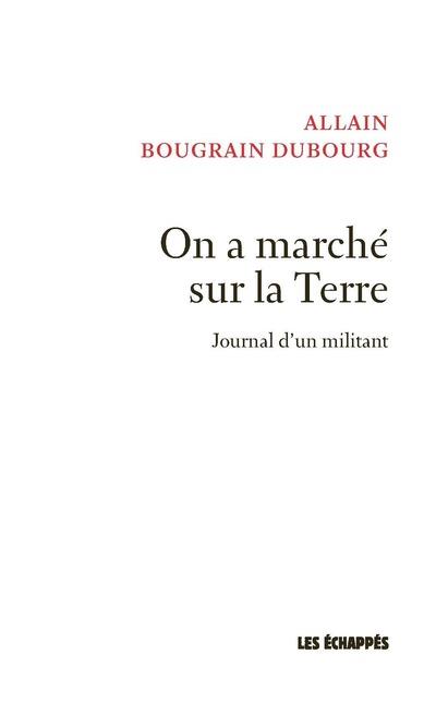 On a marché sur la Terre. Journal d'un militant