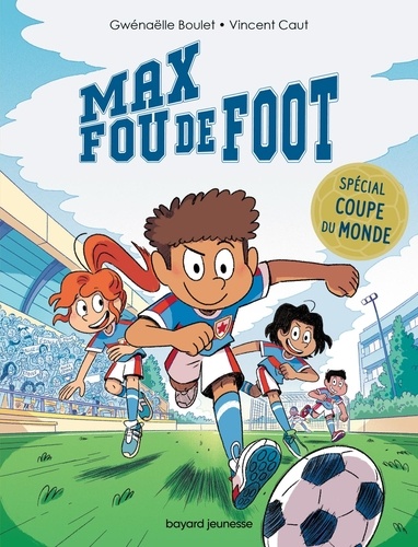 Max fou de foot : 3 histoires spéciales Coupe du monde. Allez les Bleues ! ; C'est pas juste ! ; Bie