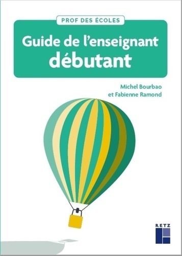 Guide de l'enseignant débutant. Fondamentaux, conduite de classe et gestes professionnels Cycles 1,2