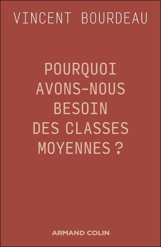 Pourquoi avons-nous besoin des classes moyennes ?. Essai de philosophie sociale républicaine