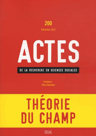Actes de la recherche en sciences sociales N° 200, décembre 2013 : Théorie du champ
