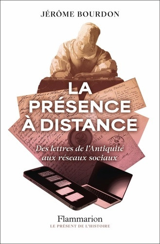 La présence à distance. Des lettres de l'Antiquité aux réseaux sociaux