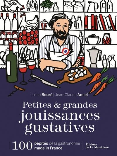Petites & grandes jouissances gustatives. 100 pépites de la gastronomie made in France