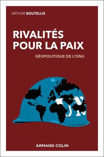 Rivalités pour la paix. Géopolitique de l'ONU