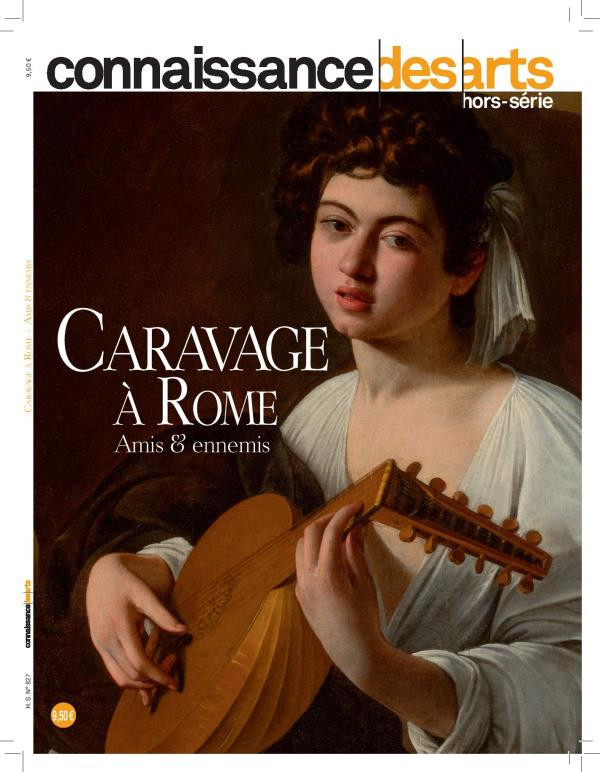 Connaissance des Arts Hors-série N° 827 : Caravage à Rome. Amis et ennemis