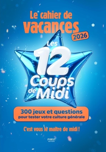 Le cahier de vacances Les 12 coups de midi. 300 jeux et questions pour tester votre culture générale