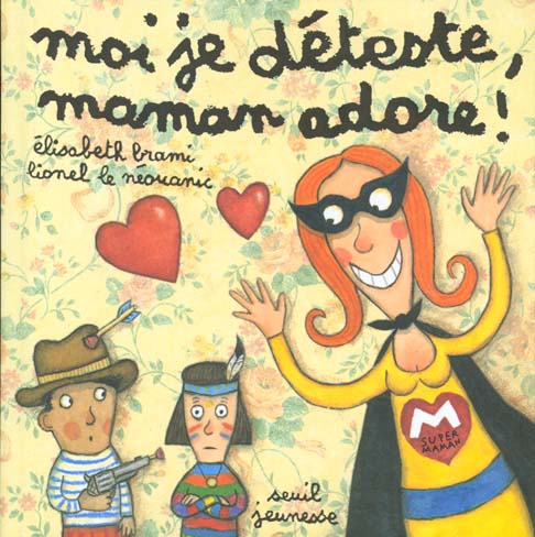 Moi je déteste, maman adore !