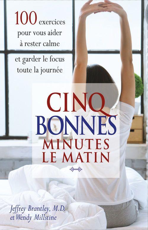 Cinq bonnes minutes le matin. 100 exercices pour vous aider à rester calme et garder le focus toute