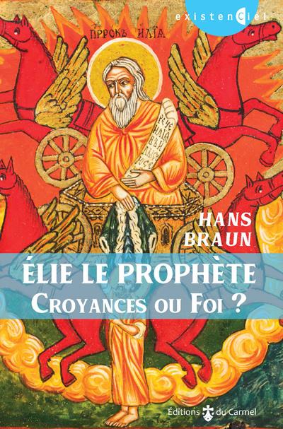 Elie le prophète. Croyances ou foi ?
