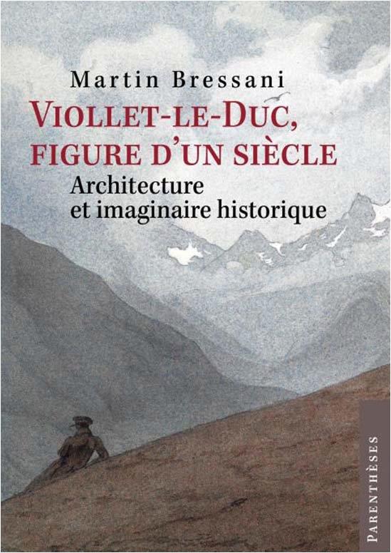 Viollet-le-Duc, figure d’un siècle. Architecture et imaginaire historique