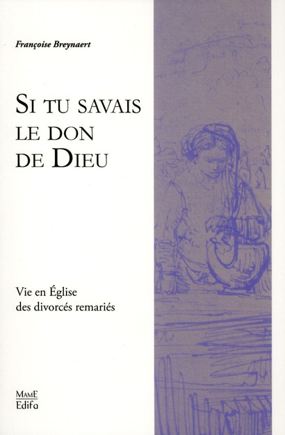 Si tu savais le don de Dieu. Vies en Eglise des divorcés remariés
