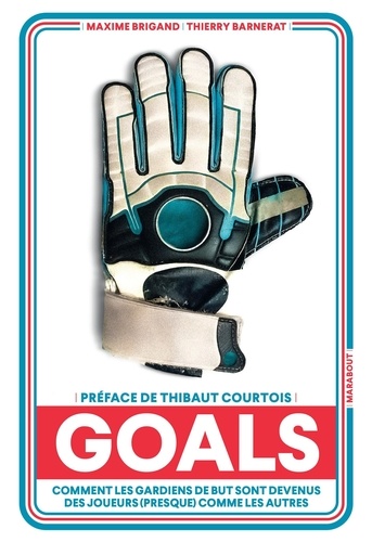 Goals. Comment les gardiens de but sont devenus des joueurs (presque) comme les autres