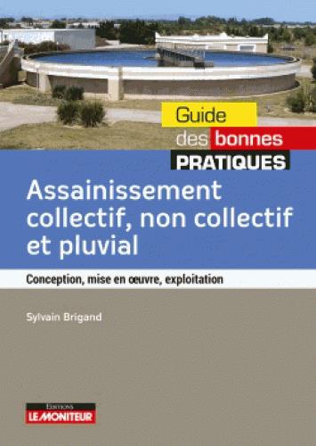 Assainissement collectif, non-collectif et pluvial. Conception, mise en oeuvre, exploitation