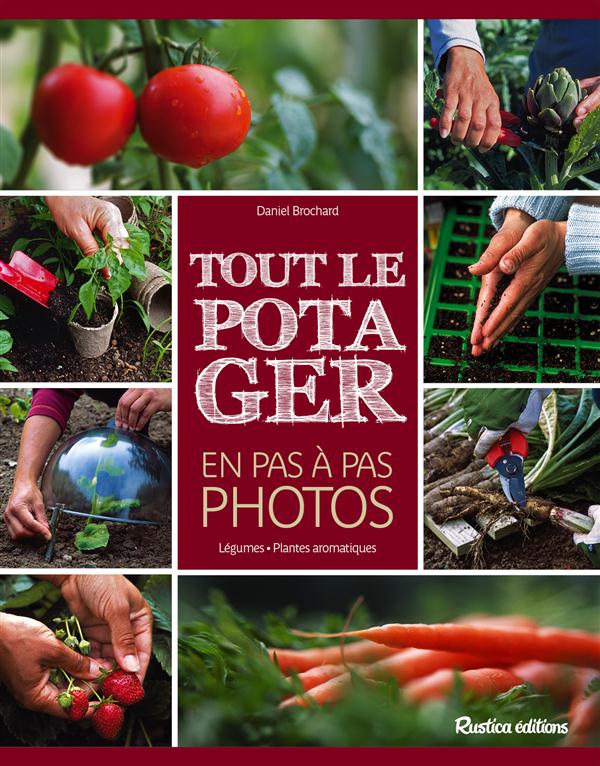 Tout le potager en pas à pas photos. Légumes, plantes aromatiques