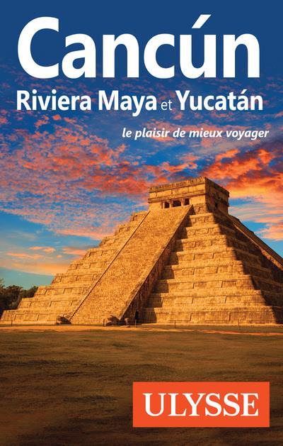 Cancun, Riviera Maya et Yucatan. 10e édition