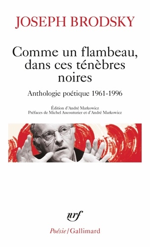 Comme un flambeau, dans ces ténèbres noires. Anthologie poétique 1961-1995