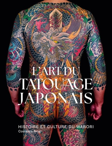 L'art du tatouage japonais. Histoire et culture du wabori