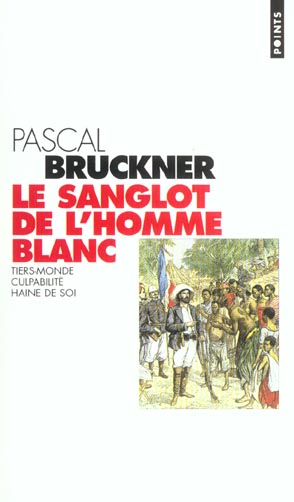 Le sanglot de l'homme blanc. Tiers-monde, culpabilité, haine de soi