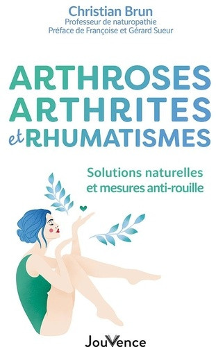 Arthrose, arthrite et rhumatismes. Solutions naturelles et mesures préventives