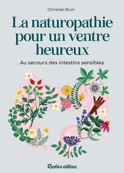 La naturopathie pour un ventre heureux. Au secours des intestins sensibles